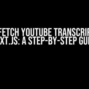 How to Fetch YouTube Transcriptions in Next.js: A Step-by-Step Guide