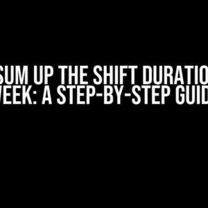 How to Sum Up the Shift Durations for a Week: A Step-by-Step Guide