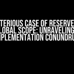 The Mysterious Case of Reserved Names in Global Scope: Unraveling the Implementation Conundrum