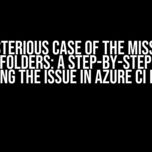 The Mysterious Case of the Missing x64 and x86 Folders: A Step-by-Step Guide to Resolving the Issue in Azure CI Pipeline