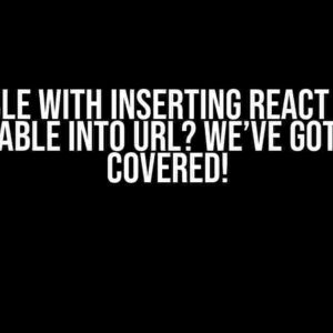 Trouble with Inserting React State Variable into URL? We’ve Got You Covered!