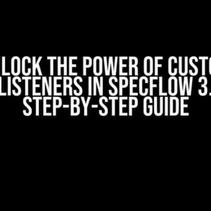 Unlock the Power of Custom ITraceListeners in SpecFlow 3.9.74: A Step-by-Step Guide